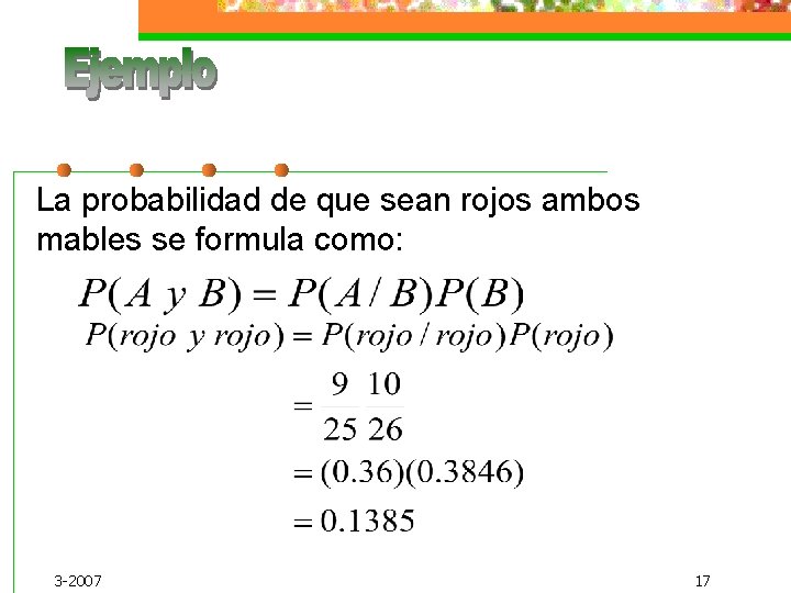 La probabilidad de que sean rojos ambos mables se formula como: 3 -2007 17 La probabilidad de que sean rojos ambos mables se formula como: 3 -2007 17