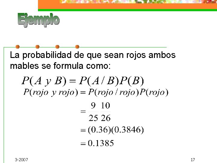 La probabilidad de que sean rojos ambos mables se formula como: 3 -2007 17