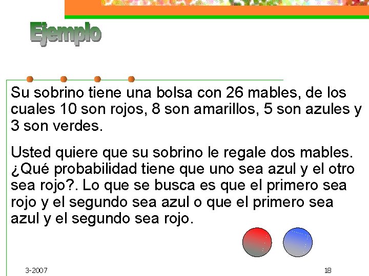 Su sobrino tiene una bolsa con 26 mables, de los cuales 10 son rojos,