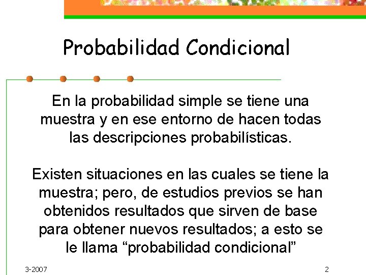 Probabilidad Condicional En la probabilidad simple se tiene una muestra y en ese entorno