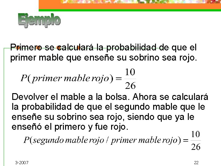 Primero se calculará la probabilidad de que el primer mable que enseñe su sobrino