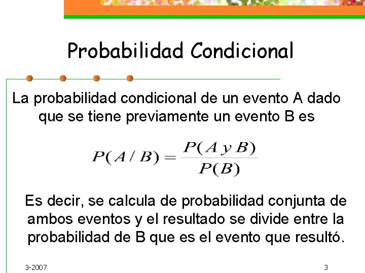 Probabilidad Condicional La probabilidad condicional de un evento A dado que se tiene previamente