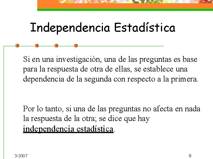 Independencia Estadística Si en una investigación, una de las preguntas es base para la