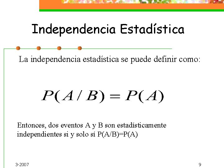 Independencia Estadística La independencia estadística se puede definir como: Entonces, dos eventos A y