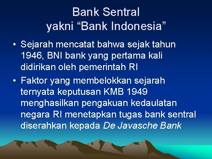 Bank Sentral yakni “Bank Indonesia” • Sejarah mencatat bahwa sejak tahun 1946, BNI bank
