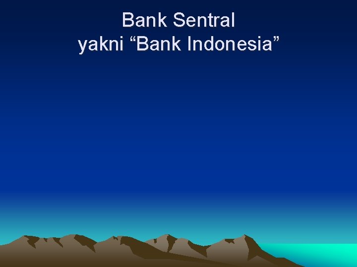 Bank Sentral yakni “Bank Indonesia” 