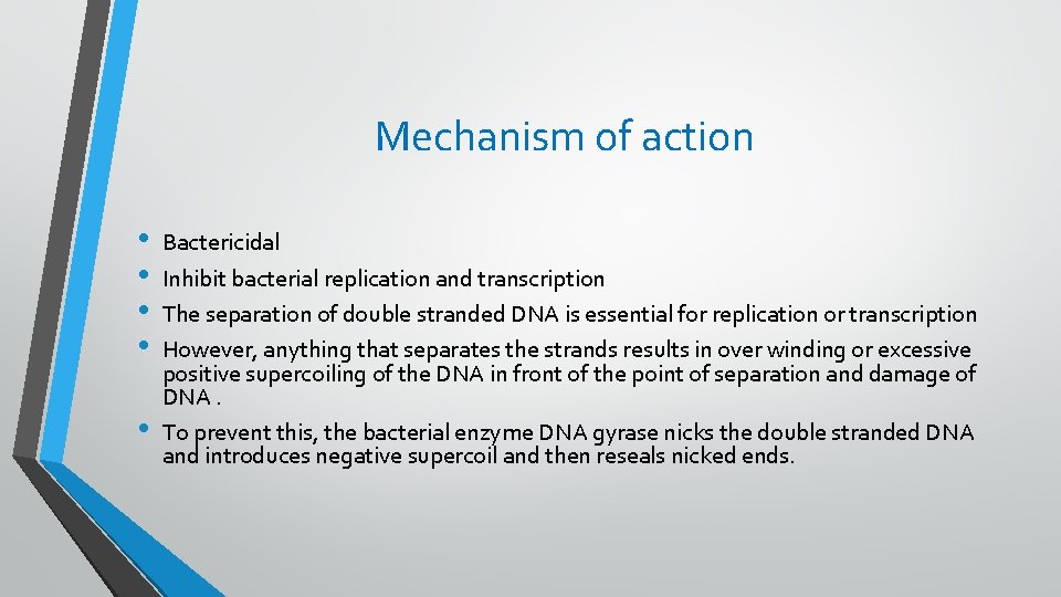 Mechanism of action • • • Bactericidal Inhibit bacterial replication and transcription The separation