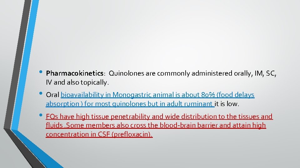  • Pharmacokinetics: Quinolones are commonly administered orally, IM, SC, IV and also topically.