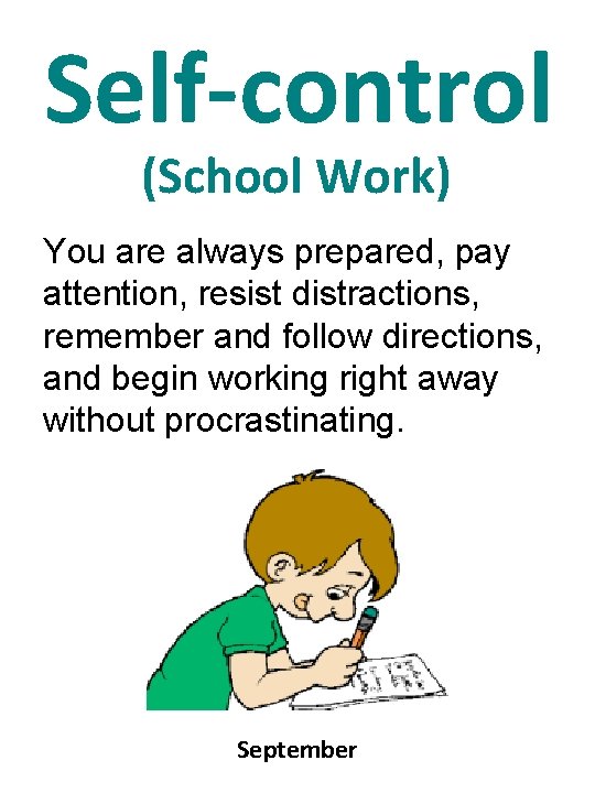 Self-control (School Work) You are always prepared, pay attention, resist distractions, remember and follow