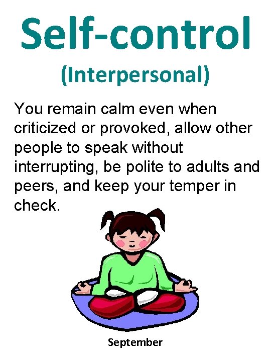 Self-control (Interpersonal) You remain calm even when criticized or provoked, allow other people to