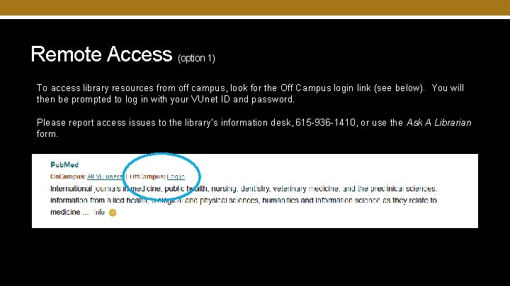 Remote Access (option 1) To access library resources from off campus, look for the