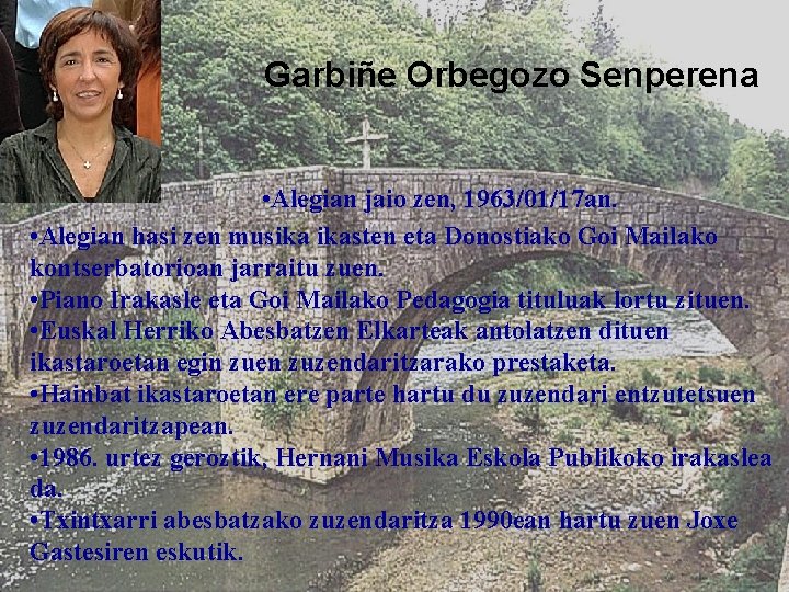 Garbiñe Orbegozo Senperena • Alegian jaio zen, 1963/01/17 an. • Alegian hasi zen musika