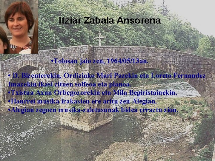 Itziar Zabala Ansorena • Tolosan jaio zen, 1964/05/13 an. • D. Bizenterekin, Ordiziako Mari