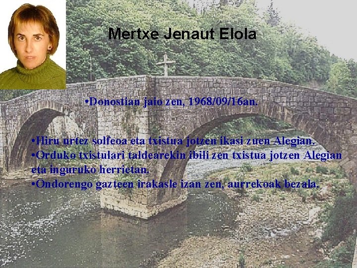 Mertxe Jenaut Elola • Donostian jaio zen, 1968/09/16 an. • Hiru urtez solfeoa eta