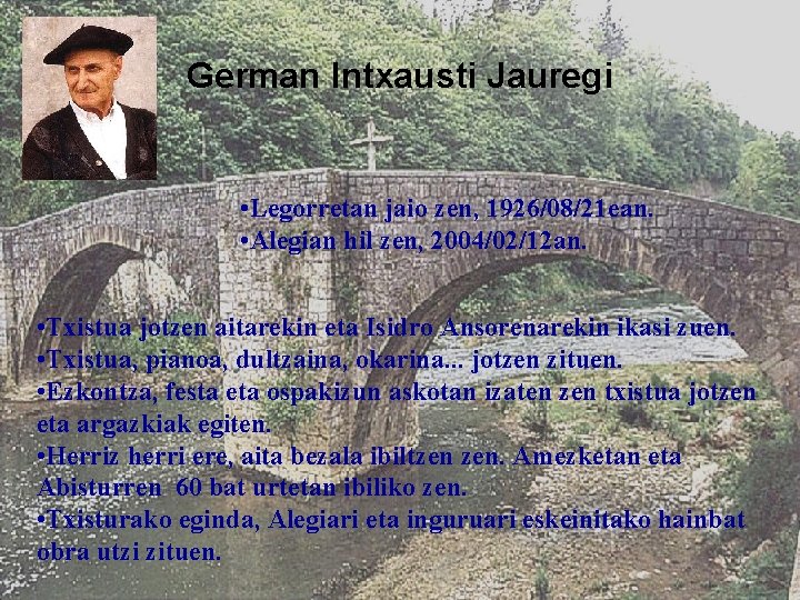 German Intxausti Jauregi • Legorretan jaio zen, 1926/08/21 ean. • Alegian hil zen, 2004/02/12