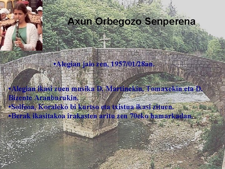 Axun Orbegozo Senperena • Alegian jaio zen, 1957/01/28 an. • Alegian ikasi zuen musika