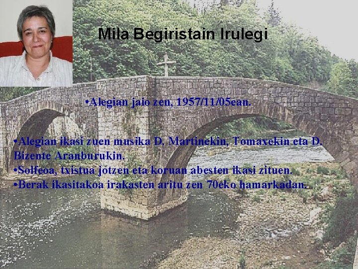 Mila Begiristain Irulegi • Alegian jaio zen, 1957/11/05 ean. • Alegian ikasi zuen musika