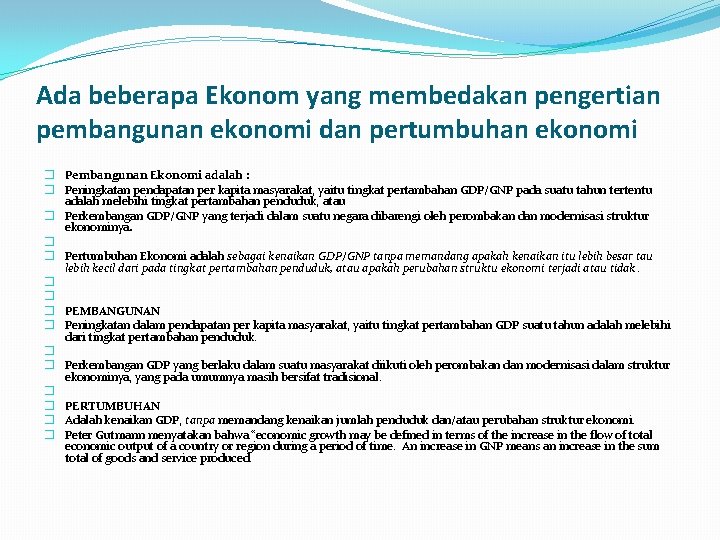 Ada beberapa Ekonom yang membedakan pengertian pembangunan ekonomi dan pertumbuhan ekonomi � Pembangunan Ekonomi