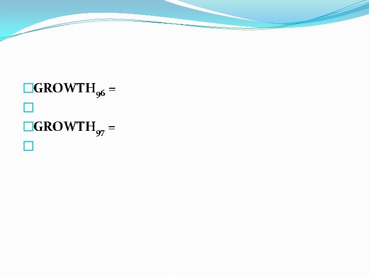 �GROWTH 96 = � �GROWTH 97 = � 