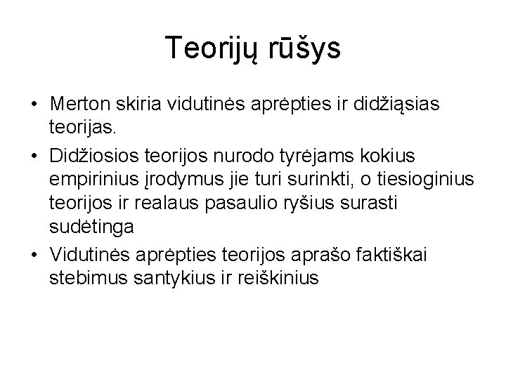 Teorijų rūšys • Merton skiria vidutinės aprėpties ir didžiąsias teorijas. • Didžiosios teorijos nurodo