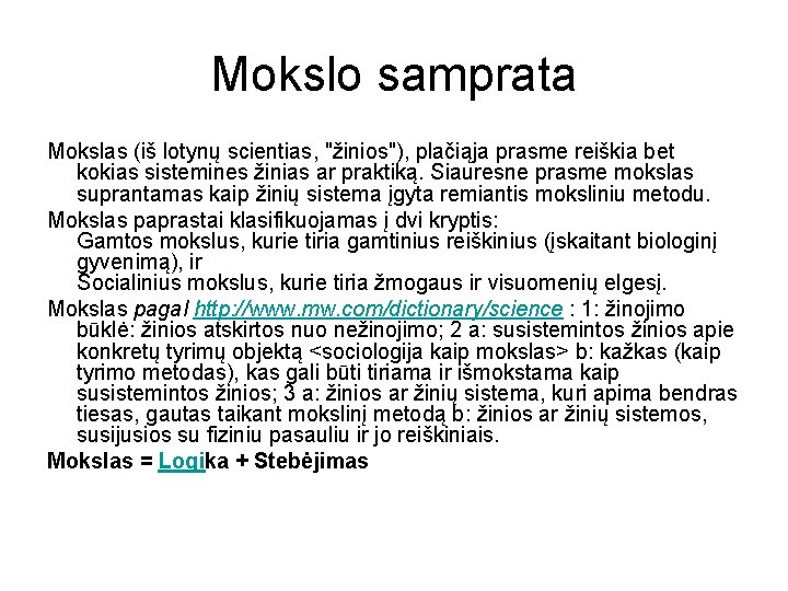 Mokslo samprata Mokslas (iš lotynų scientias, "žinios"), plačiąja prasme reiškia bet kokias sistemines žinias