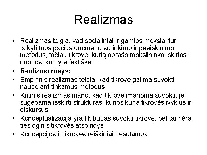 Realizmas • Realizmas teigia, kad socialiniai ir gamtos mokslai turi taikyti tuos pačius duomenų