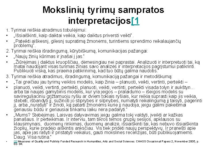 Mokslinių tyrimų sampratos interpretacijos[1 1. Tyrimai reiškia atradimus tobulėjimui: • • „Išsiaiškinti, kaip daiktai