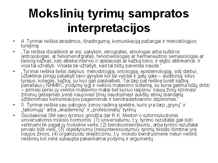 Mokslinių tyrimų sampratos interpretacijos • • • 4. Tyrimai reiškia atradimus, išradingumą, komunikaciją pažangai