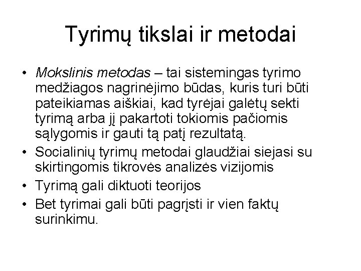 Tyrimų tikslai ir metodai • Mokslinis metodas – tai sistemingas tyrimo medžiagos nagrinėjimo būdas,