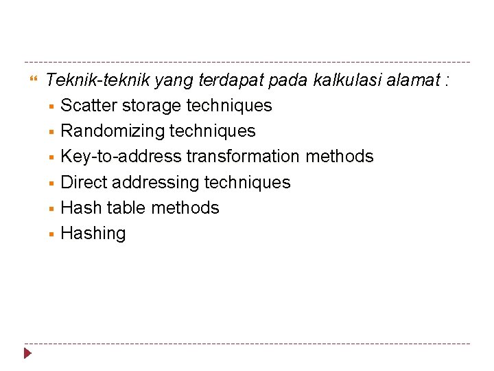  Teknik-teknik yang terdapat pada kalkulasi alamat : § Scatter storage techniques § Randomizing