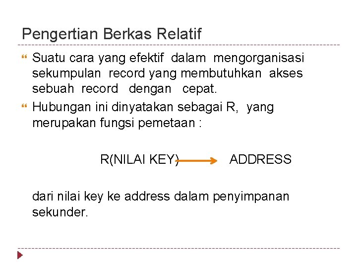 Pengertian Berkas Relatif Suatu cara yang efektif dalam mengorganisasi sekumpulan record yang membutuhkan akses