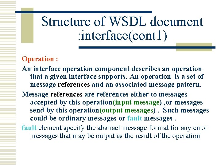 Structure of WSDL document : interface(cont 1) Operation : An interface operation component describes