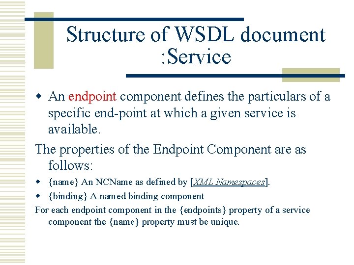Structure of WSDL document : Service w An endpoint component defines the particulars of