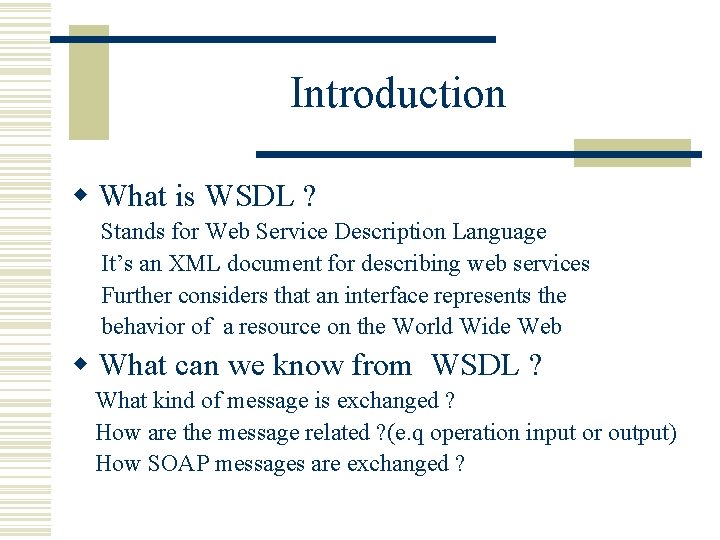 Introduction w What is WSDL ? Stands for Web Service Description Language It’s an