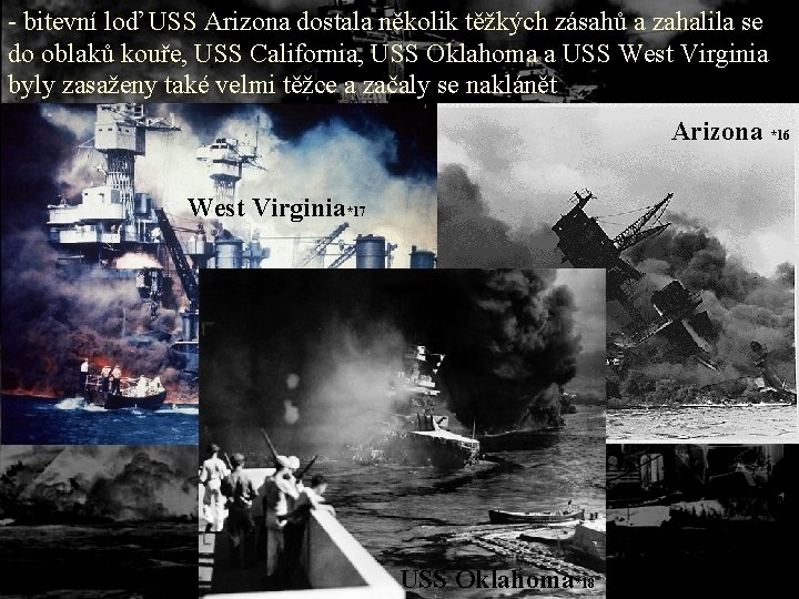 - bitevní loď USS Arizona dostala několik těžkých zásahů a zahalila se do oblaků
