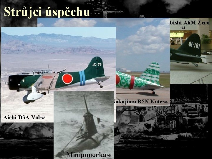 Strůjci úspěchu Mitsubishi A 6 M Zero *43 Nakajima B 5 N Kate*44 Aichi