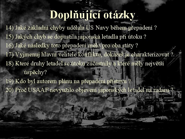 Doplňující otázky 14) Jaké základní chyby udělala US Navy během přepadení ? 15) Jakých