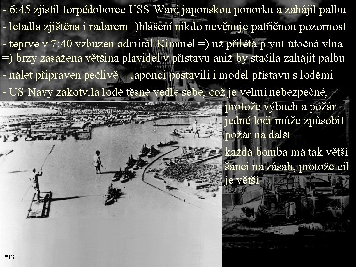 - 6: 45 zjistil torpédoborec USS Ward japonskou ponorku a zahájil palbu - letadla