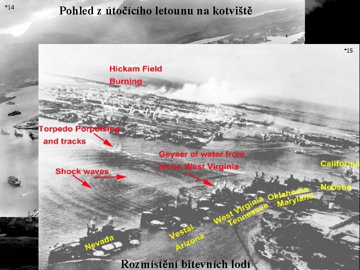 *14 Pohled z útočícího letounu na kotviště *15 Rozmístění bitevních lodí 