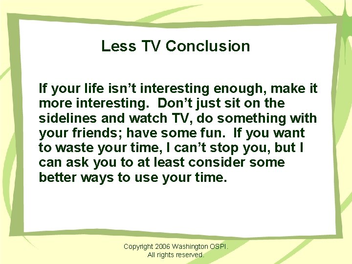 Less TV Conclusion If your life isn’t interesting enough, make it more interesting. Don’t