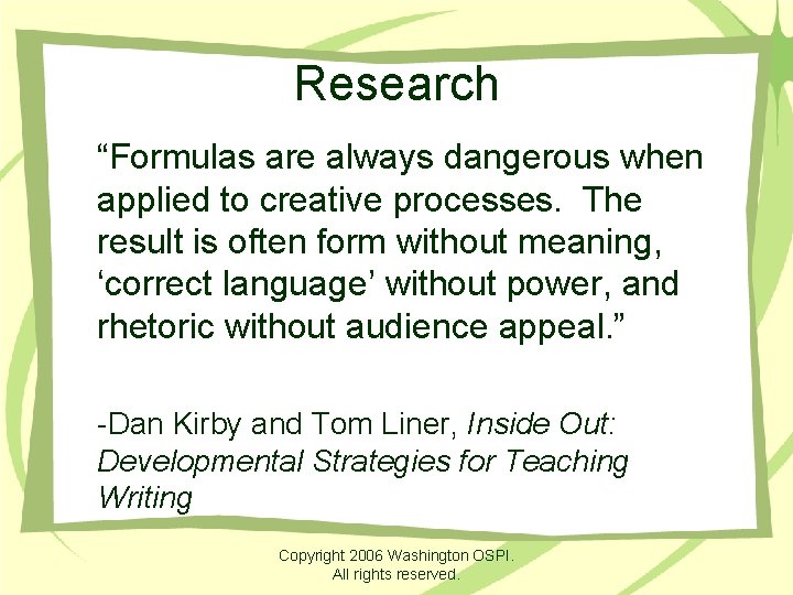 Research “Formulas are always dangerous when applied to creative processes. The result is often