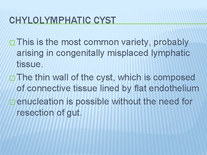 CHYLOLYMPHATIC CYST � This is the most common variety, probably arising in congenitally misplaced