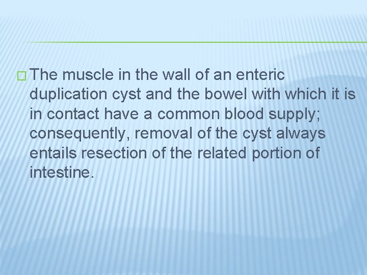 � The muscle in the wall of an enteric duplication cyst and the bowel