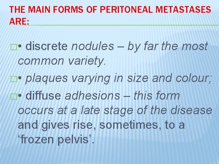 THE MAIN FORMS OF PERITONEAL METASTASES ARE: � • discrete nodules – by far