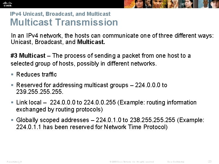 IPv 4 Unicast, Broadcast, and Multicast Transmission In an IPv 4 network, the hosts