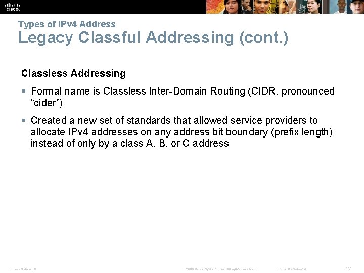 Types of IPv 4 Address Legacy Classful Addressing (cont. ) Classless Addressing § Formal