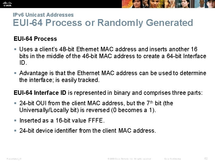 IPv 6 Unicast Addresses EUI-64 Process or Randomly Generated EUI-64 Process § Uses a