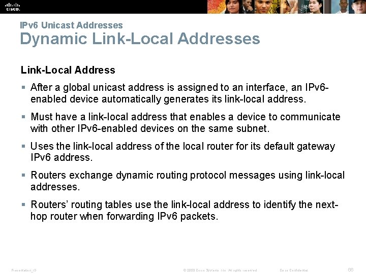 IPv 6 Unicast Addresses Dynamic Link-Local Addresses Link-Local Address § After a global unicast