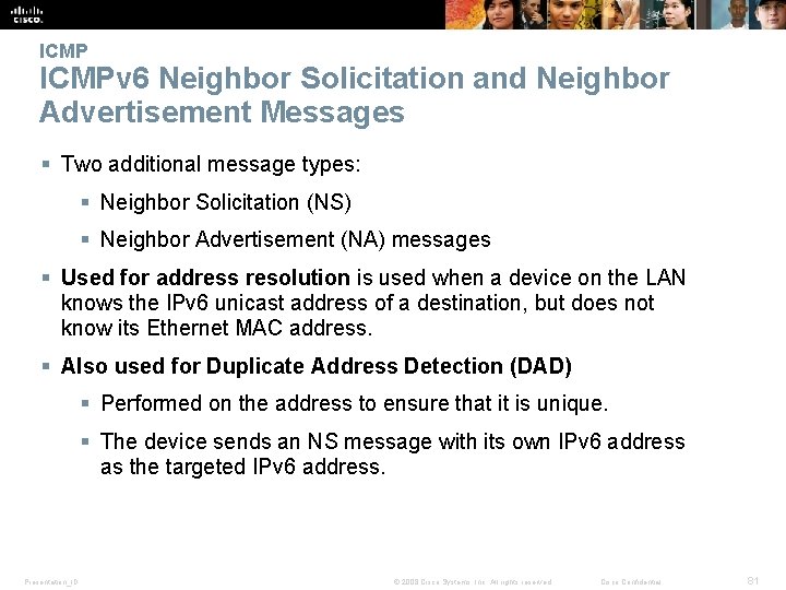 ICMPv 6 Neighbor Solicitation and Neighbor Advertisement Messages § Two additional message types: §