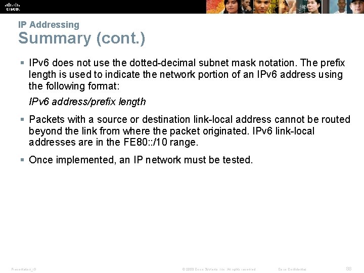 IP Addressing Summary (cont. ) § IPv 6 does not use the dotted-decimal subnet
